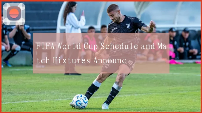 FIFA World Cup Schedule and Match Fixtures Announc